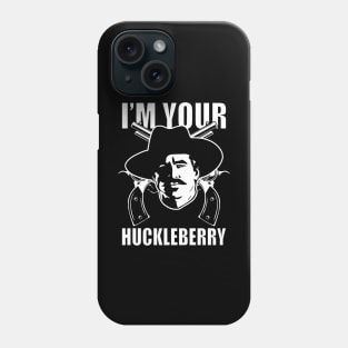 Im your huckleberry Phone Case