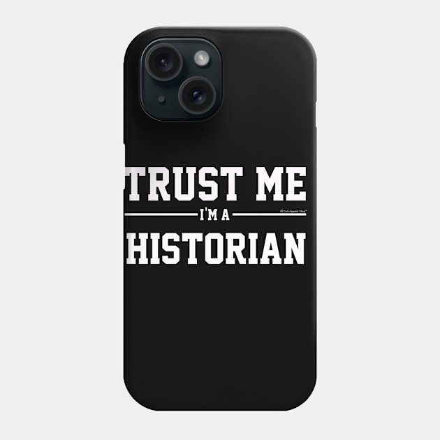 Trust Me Im A Historian. Cool Gift Idea Phone Case by CoolApparelShop