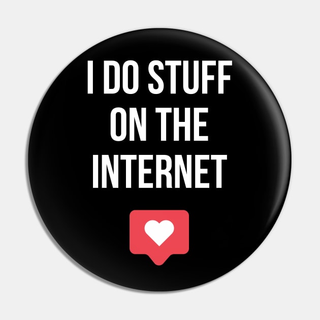 I Do Stuff On The Internet Pin by FutureGadgetsToday