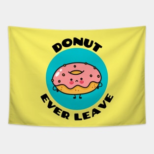 Donut Ever Leave | Cute Donut Pun Tapestry