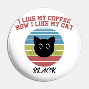 I like my coffee how I like my cat Pin