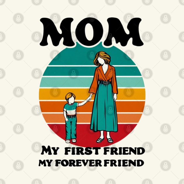 MOM MY FIRST FRIEND MY FOREVER FRIEND. MOTHER'S DAY GIFT by TRACHLUIM