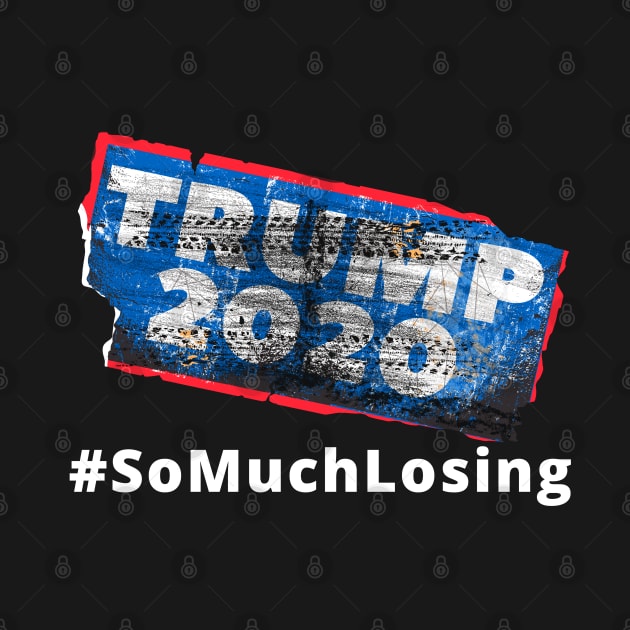 TRUMP 2020 So Much LOSING by TJWDraws