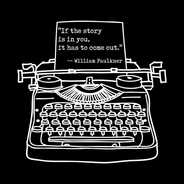 Faulkner If the Story is in You, White, Transparent background by Phantom Goods and Designs