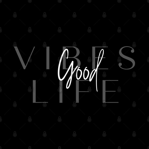 Good Vibes Good Life by Sarcastic Merch