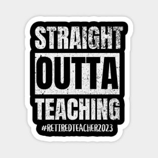 Teacher Retirement Straight Outta Teaching 2023 Magnet