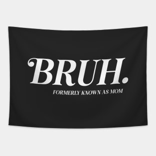 BRUH. Formerly Known As Mom Funny Mother's Day Tapestry