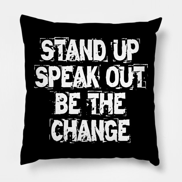 Stand Up Speak Out Be The Change Pillow by Texevod