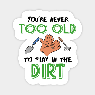 You're never too old to play in the Dirt Gardening Magnet