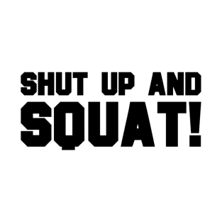 Shut Up And Squat T-Shirt