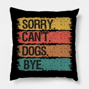 Sorry Can't Dogs Bye Pillow