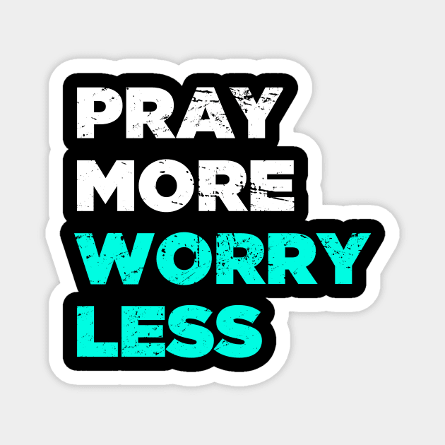 Pray More, Worry Less | God Christian Jesus Magnet by MeatMan