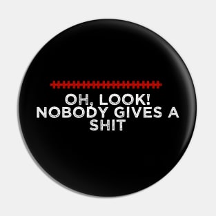 Oh Look Nobody Gives a Shit - Humorous Quote Design - Cool Sarcastic Gift Idea - Funny Pin