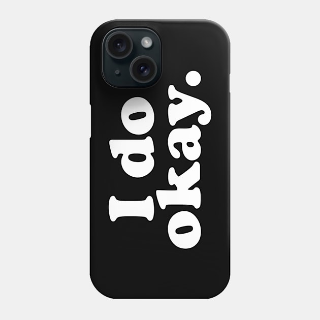 I do okay. Phone Case by CooperBlack