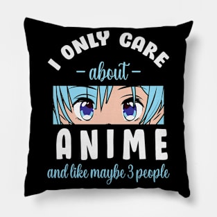 I Only Care About Anime And Like Maybe 3 People Pillow