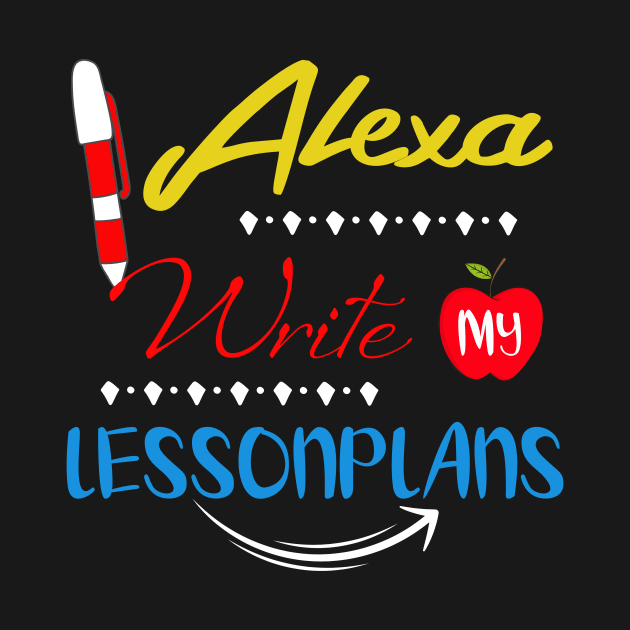 Teacher T-Shirt Alexa Write My Lesson Plans T-Shirt Gifts by TerronesAdrianer