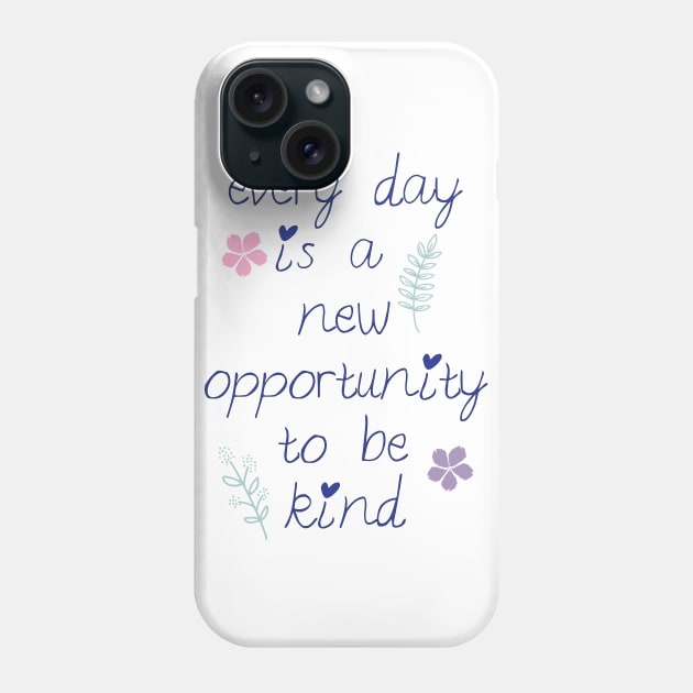 Every day is a new opportunity to be kind. Phone Case by Third Day Media, LLC.