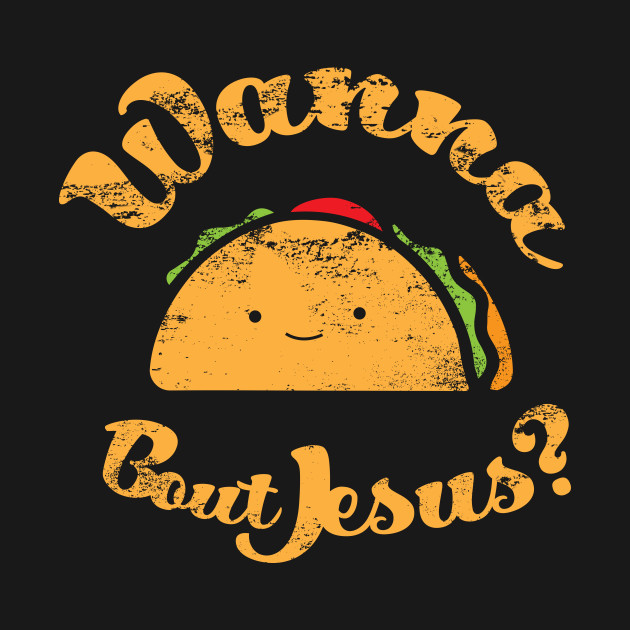 Taco Bout Jesus by JezusPop!