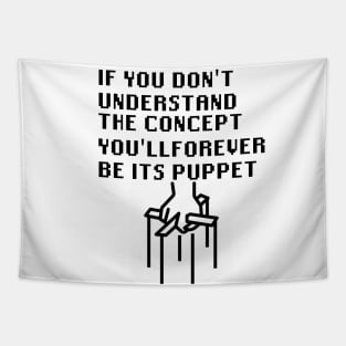 If You Don't Understand The Concept You'll Forever Be Its Puppet Tapestry