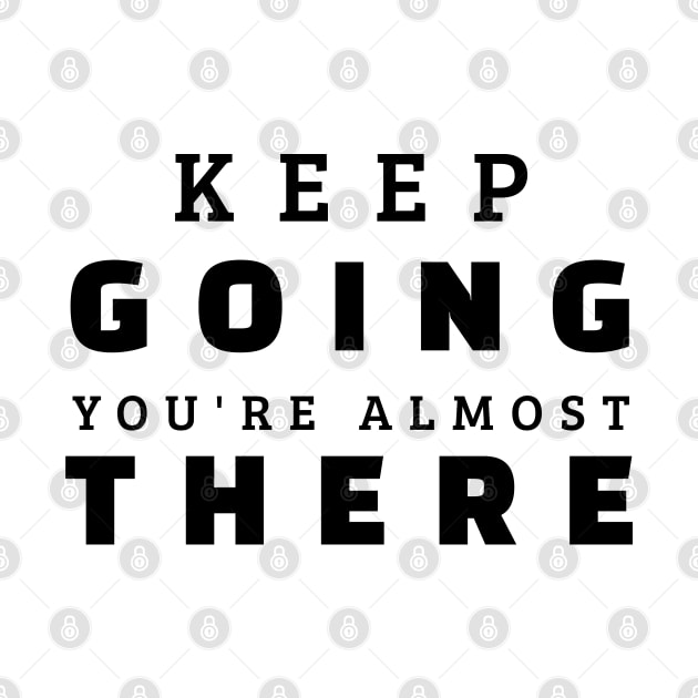 Keep Going You're Almost There by Texevod