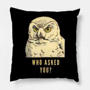 Who asked you? Pillow