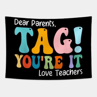 Dear Parents Tag You'Re It Love Teachers Last Day Of School Tapestry