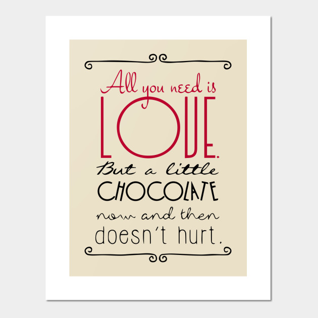 All You Need Is Love But A Little Chocolate Now And Then Doesn T Hurt Valentines Day Affiche Et Impression D Art Teepublic Fr