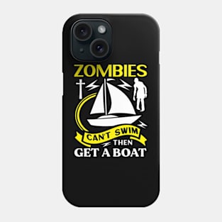 ZOMBIES can't swim then GET A BOAT Preppers Phone Case