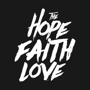 THE FAITH HOPE & LOVE T-Shirt