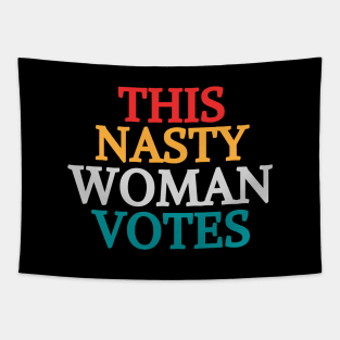 This Nasty Woman Votes Feminist Political Liberal Voting Nasty Women Vote Feminist Political 2020 Tapestry