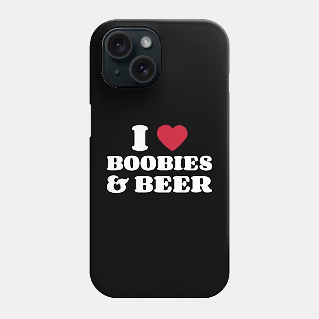 I Love Boobies And Beer - I Love Boobies And Beer - Phone Case