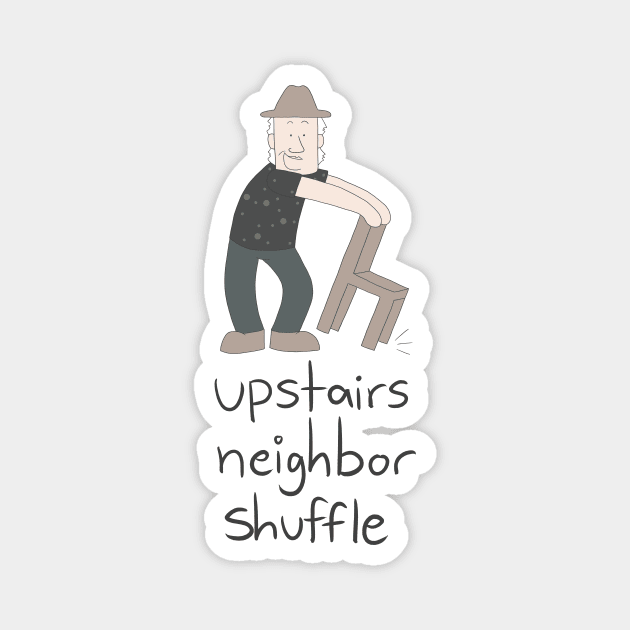 upstairs neighbor shuffle Magnet by baldstache 