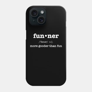 Funner, More Gooder Than Fun, Funniest Expression Phone Case
