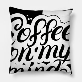 Coffe On My Mind Pillow