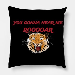 You gonna hear me ROOOOAR Pillow