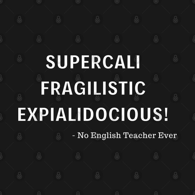 Supercalifragilisticexpialidocious! by LegitHooligan