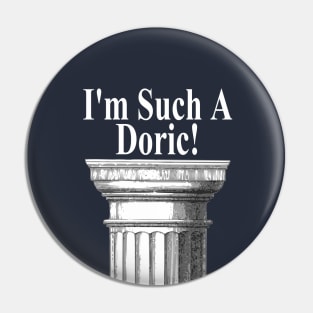 I'm Such A Doric - Funny Architecture Pin