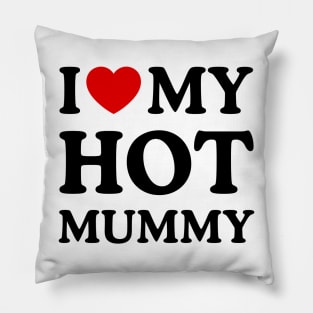 I LOVE MY HOT MUMMY Pillow