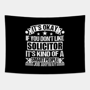 Solicitor lover It's Okay If You Don't Like Solicitor It's Kind Of A Smart People job Anyway Tapestry