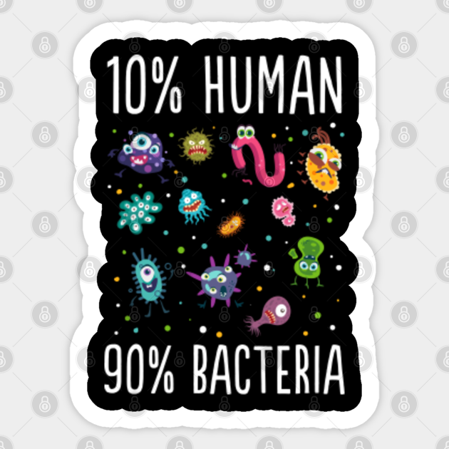 10 Human 90 Bacteria Microbiology Print Gift Tee Sarcastic Sticker Teepublic