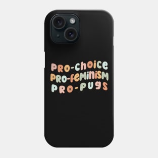 Pro-choice Pro-Feminism Pro-Pugs Phone Case