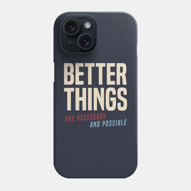 Better Things Are Necessary And Possible Phone Case by Some More News