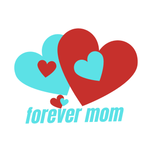 Forever mom a special gift for mothers simply and great in meaning T-Shirt
