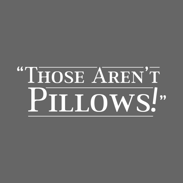 Those Aren't Pillows by Eat, Geek + Be Merry