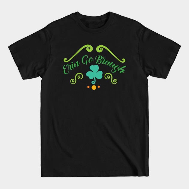 Disover Erin Go Braugh - Irish Pride - Saint Patrick's Day - Irish - T-Shirt