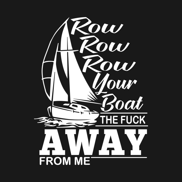 Row Row Row Your Boat The Fuck Away T Idea T Shirt Teepublic 1170