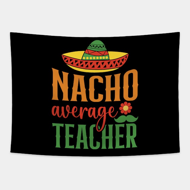 Nacho Average Teacher Sombrero Mexican Cinco De Mayo Gift Tapestry by BadDesignCo