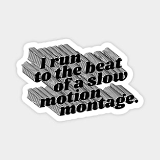 I Run To The Beat of A Slow Motion Montage Magnet