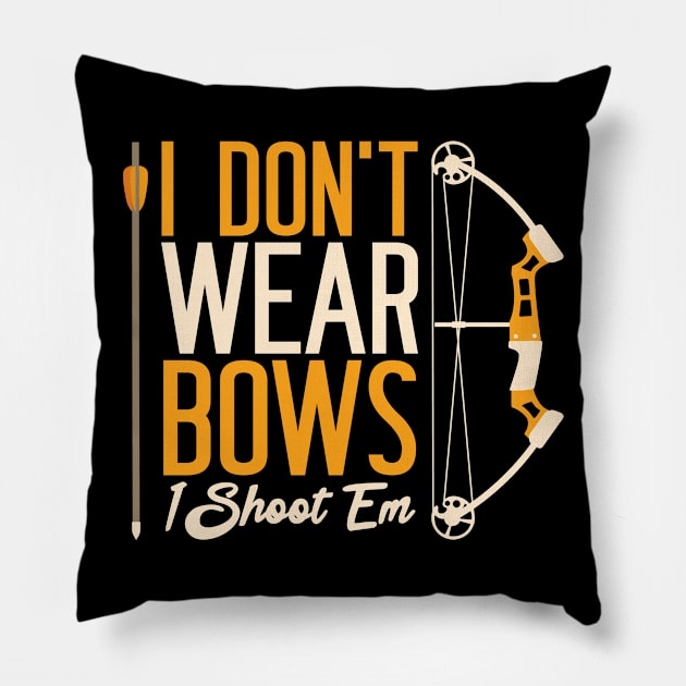 I Don't Wear Bows I Shoot Them Archery Archer Pillow by Tom´s TeeStore