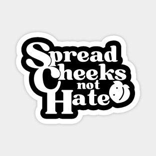 Spread Cheeks Not Hate White Magnet